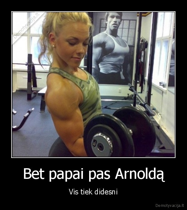 Bet papai pas Arnoldą - Vis tiek didesni