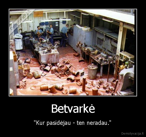 Betvarkė - "Kur pasidėjau - ten neradau."