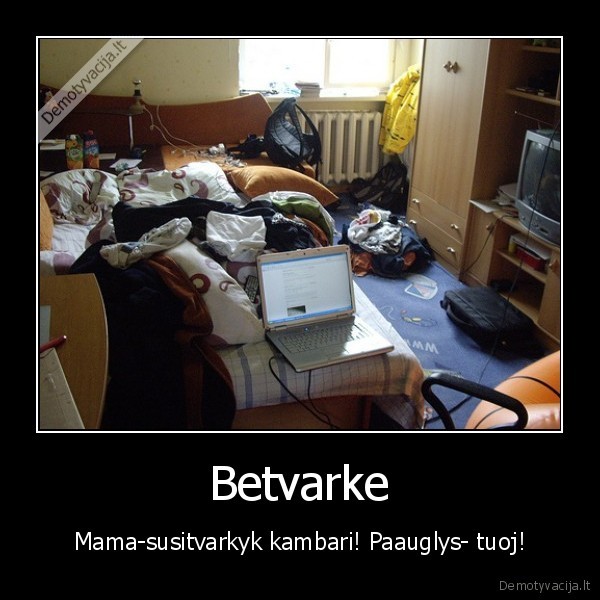 Betvarke - Mama-susitvarkyk kambari! Paauglys- tuoj!