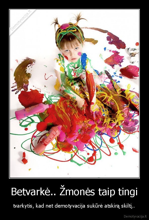 Betvarkė.. Žmonės taip tingi - tvarkytis, kad net demotyvacija sukūrė atskirą skiltį..
