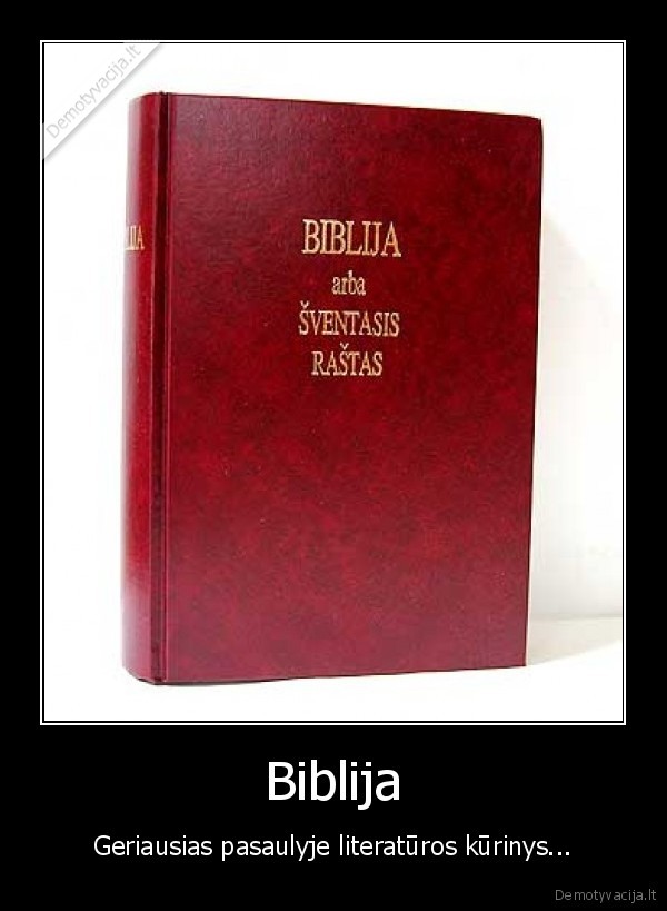 Biblija - Geriausias pasaulyje literatūros kūrinys...