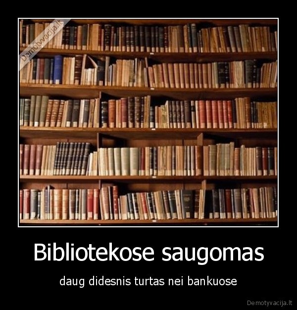 Bibliotekose saugomas - daug didesnis turtas nei bankuose