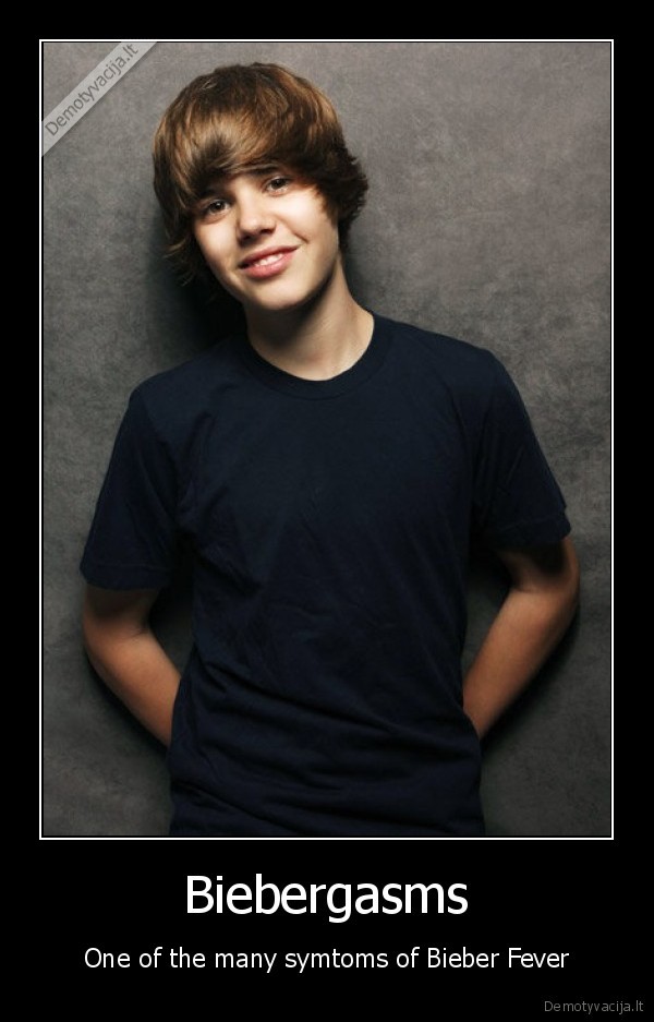 Biebergasms - One of the many symtoms of Bieber Fever