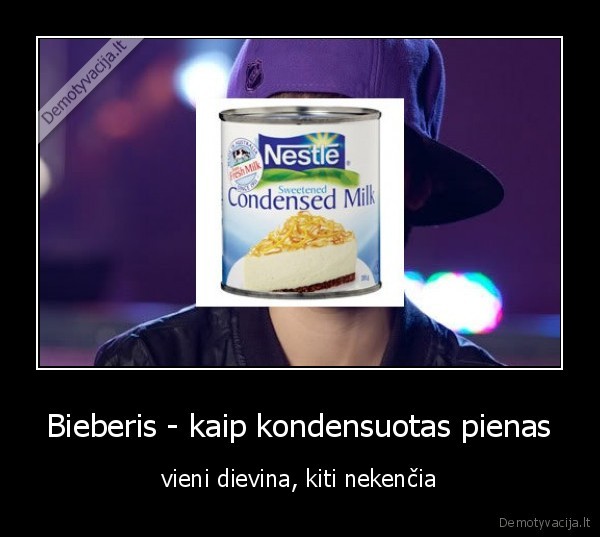 Bieberis - kaip kondensuotas pienas - vieni dievina, kiti nekenčia