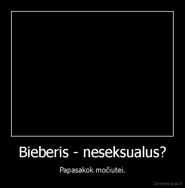 Bieberis - neseksualus?