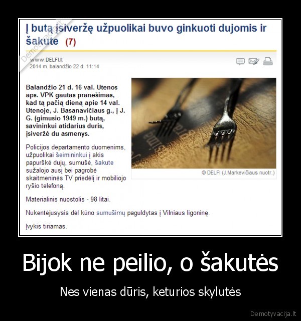 Bijok ne peilio, o šakutės - Nes vienas dūris, keturios skylutės