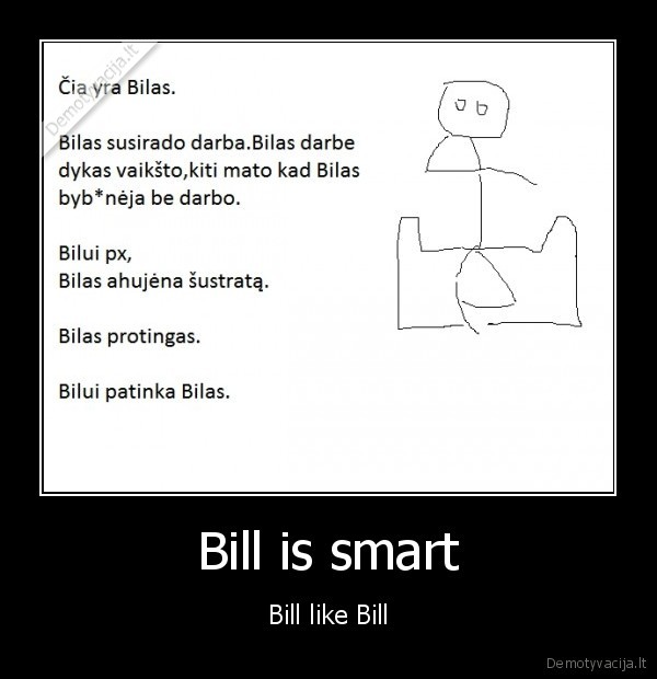 Bill is smart - Bill like Bill