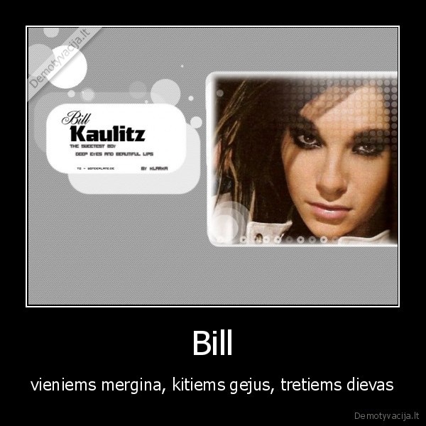 Bill - vieniems mergina, kitiems gejus, tretiems dievas