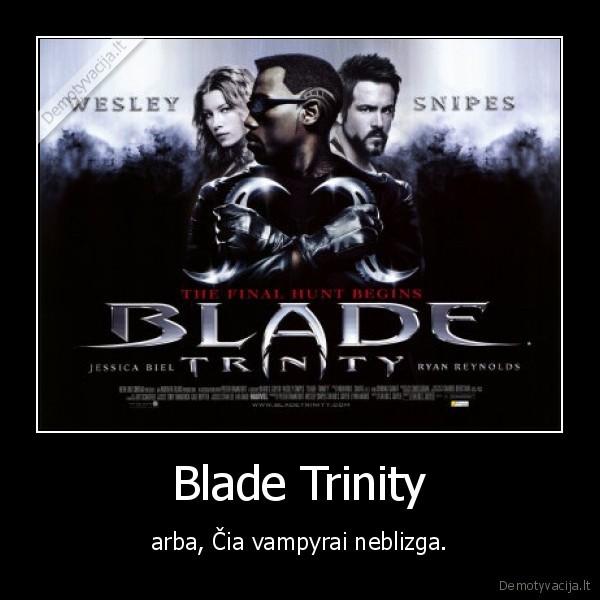 Blade Trinity - arba, Čia vampyrai neblizga.