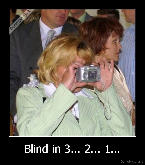 Blind in 3... 2... 1... - 