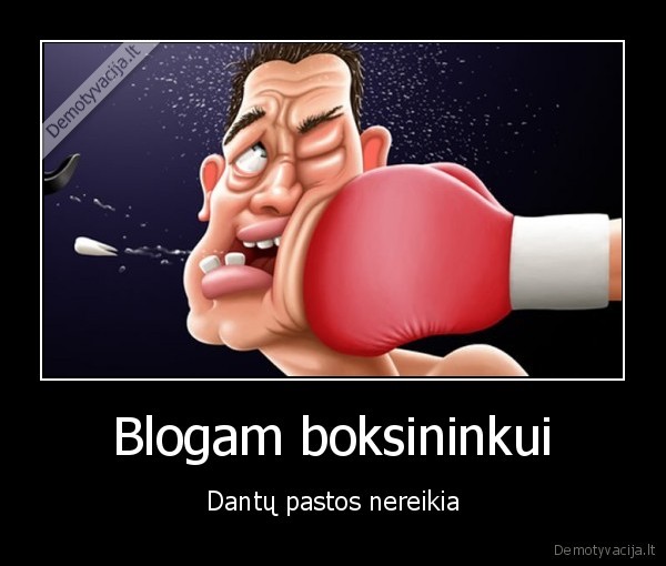 Blogam boksininkui - Dantų pastos nereikia