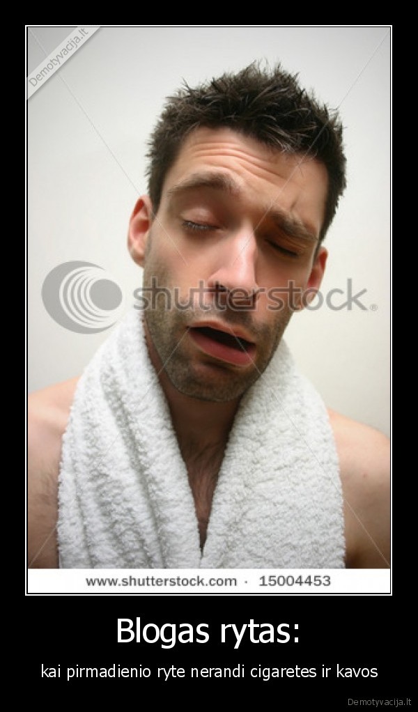 Blogas rytas: - kai pirmadienio ryte nerandi cigaretes ir kavos