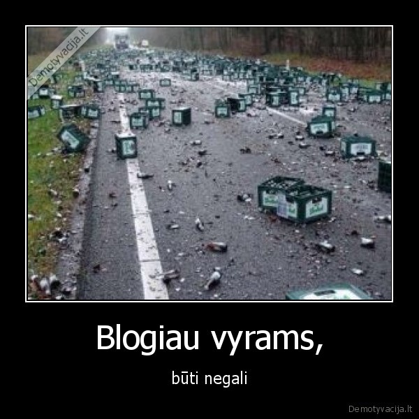 Blogiau vyrams, - būti negali