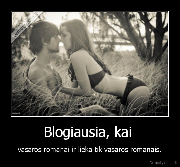 Blogiausia, kai  - vasaros romanai ir lieka tik vasaros romanais.