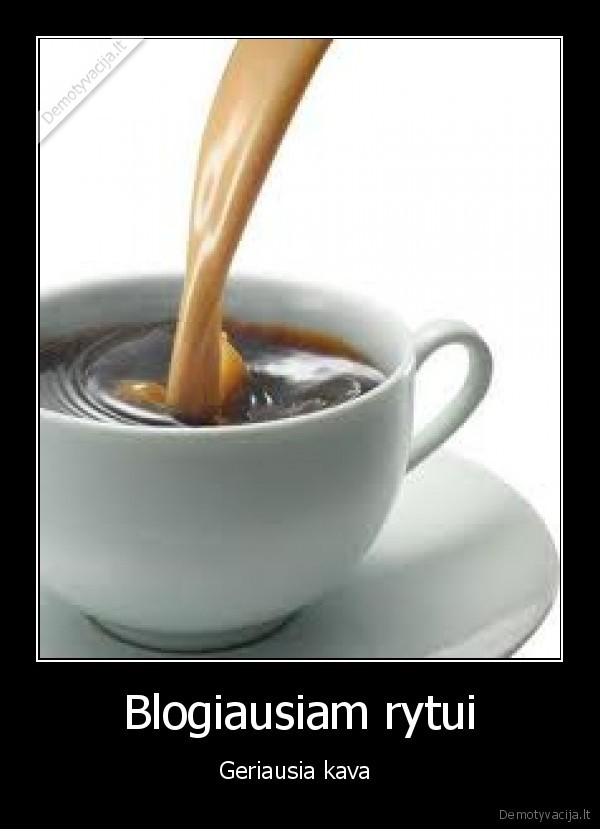 Blogiausiam rytui - Geriausia kava 