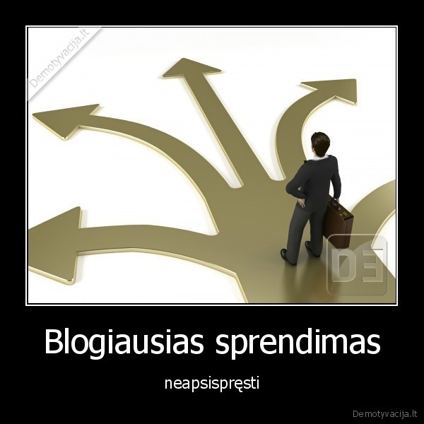 Blogiausias sprendimas - neapsispręsti