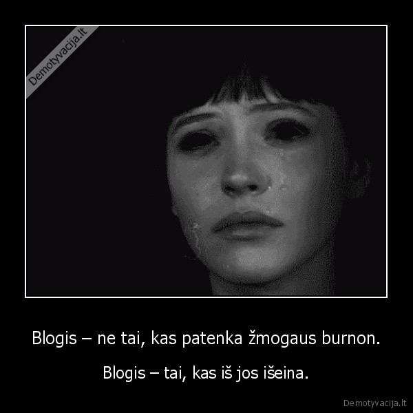 Blogis – ne tai, kas patenka žmogaus burnon. - Blogis – tai, kas iš jos išeina.