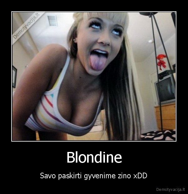 Blondine - Savo paskirti gyvenime zino xDD
