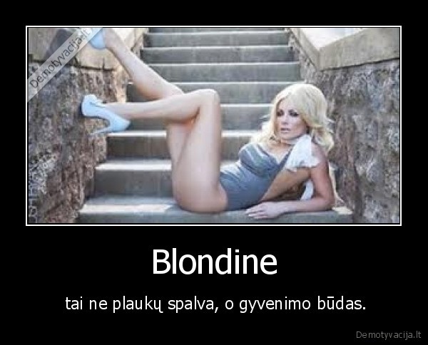 Blondine -  tai ne plaukų spalva, o gyvenimo būdas.