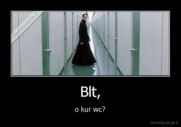 Blt, - o kur wc?