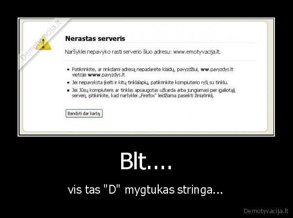 Blt.... - vis tas "D" mygtukas stringa...