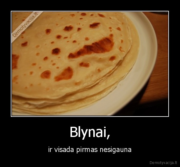Blynai, - ir visada pirmas nesigauna