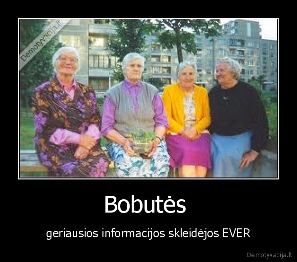 Bobutės  - geriausios informacijos skleidėjos EVER