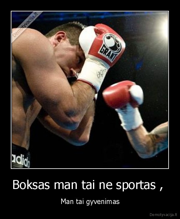 Boksas man tai ne sportas ,  - Man tai gyvenimas