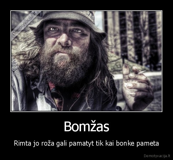 Bomžas - Rimta jo roža gali pamatyt tik kai bonke pameta