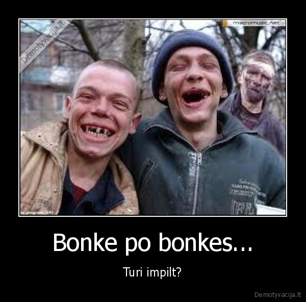 Bonke po bonkes... - Turi impilt?