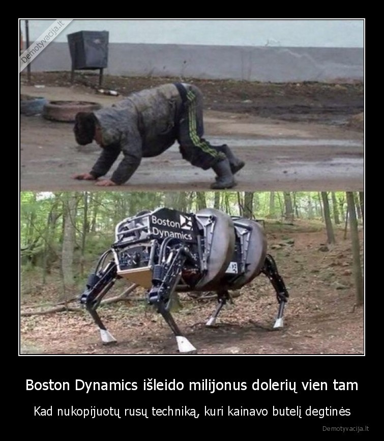 Boston Dynamics išleido milijonus dolerių vien tam - Kad nukopijuotų rusų techniką, kuri kainavo butelį degtinės