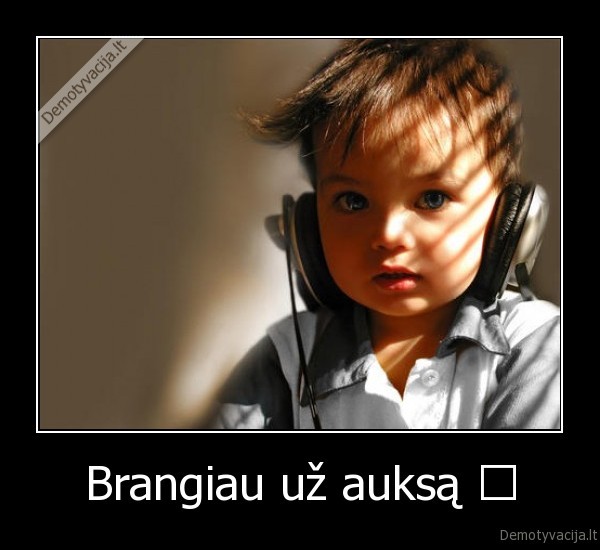 Brangiau už auksą ♥ - 