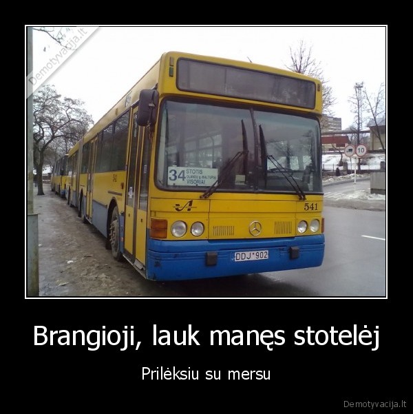 Brangioji, lauk manęs stotelėj - Prilėksiu su mersu