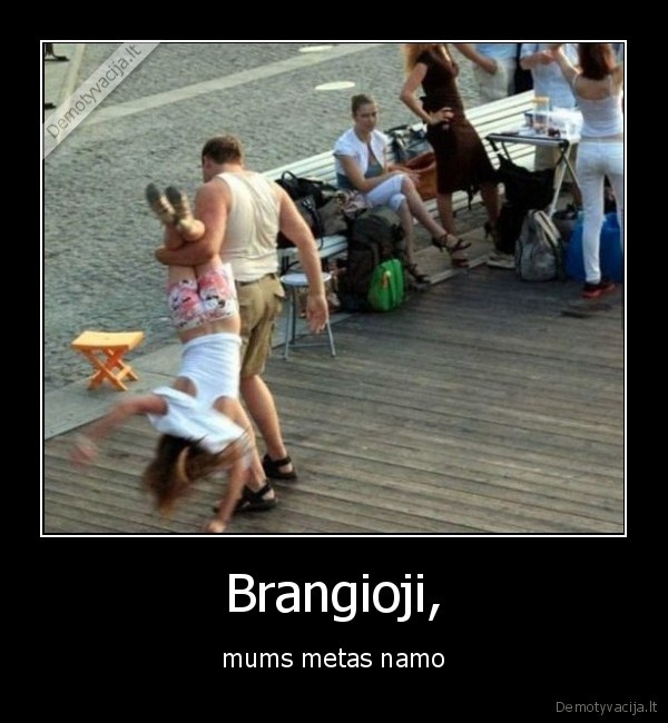 Brangioji, - mums metas namo