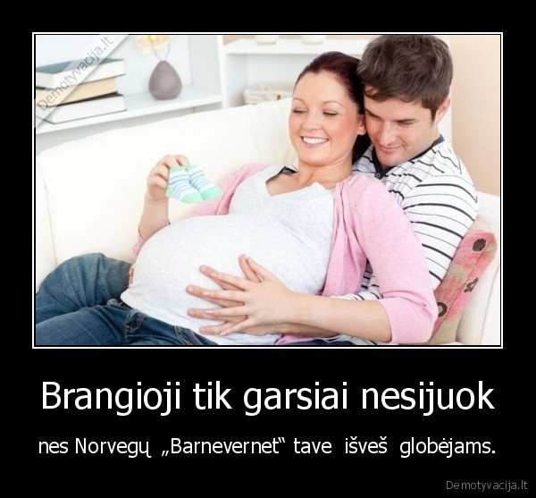 Brangioji tik garsiai nesijuok - nes Norvegų  „Barnevernet“ tave  išveš  globėjams.