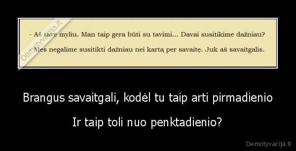 Brangus savaitgali, kodėl tu taip arti pirmadienio - Ir taip toli nuo penktadienio?