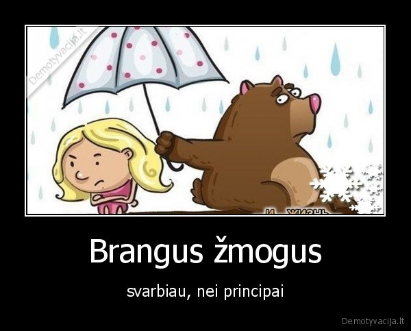 Brangus žmogus - svarbiau, nei principai