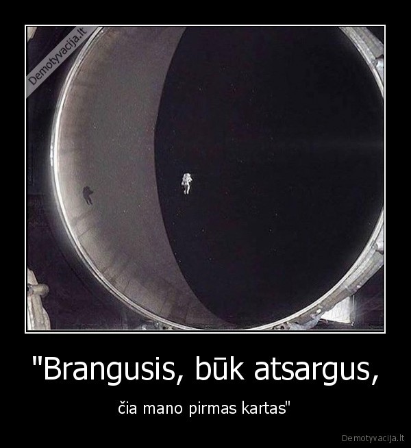 "Brangusis, būk atsargus, - čia mano pirmas kartas"