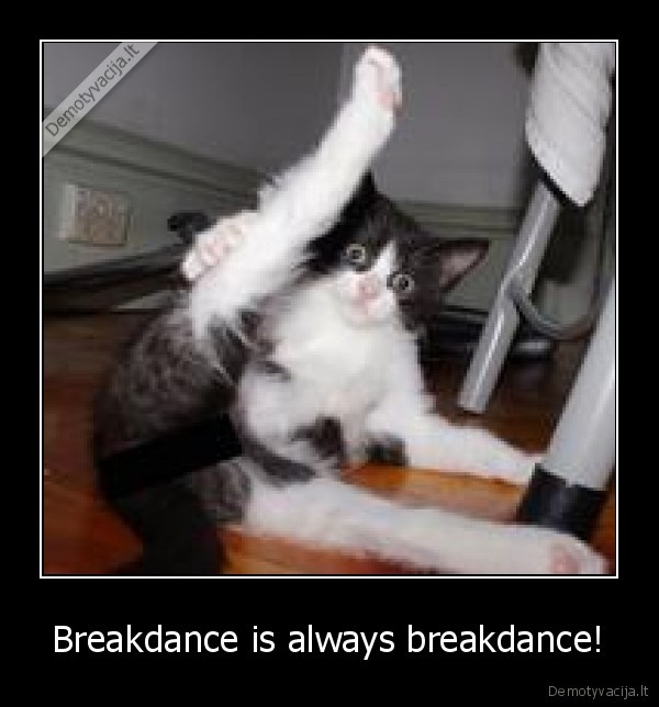 Breakdance is always breakdance! - 