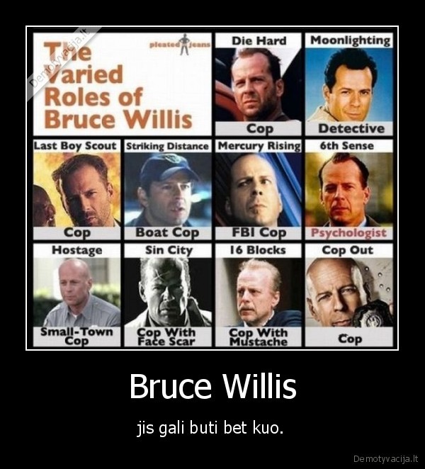 Bruce Willis - jis gali buti bet kuo.