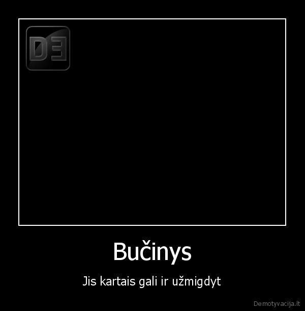 Bučinys - Jis kartais gali ir užmigdyt