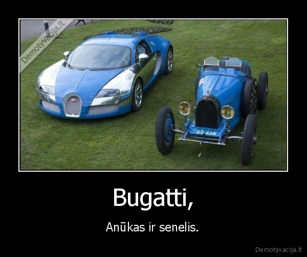 Bugatti, - Anūkas ir senelis.