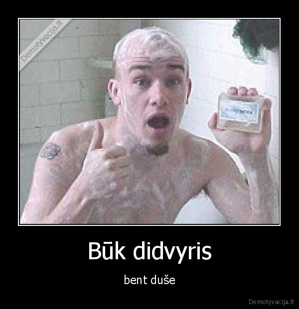 Būk didvyris - bent duše