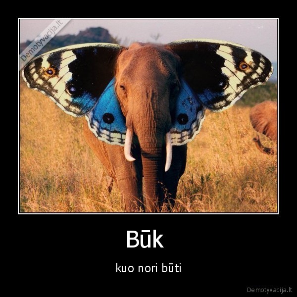 Būk  - kuo nori būti