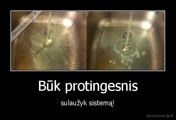 Būk protingesnis - sulaužyk sistemą!