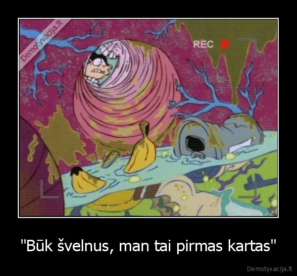 "Būk švelnus, man tai pirmas kartas" - 