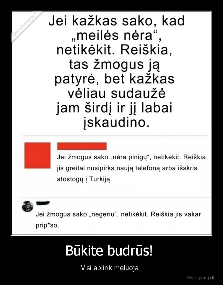 Būkite budrūs!  - Visi aplink meluoja!