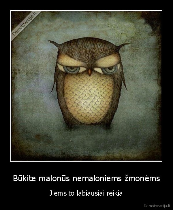 Būkite malonūs nemaloniems žmonėms - Jiems to labiausiai reikia