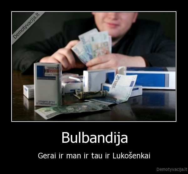 Bulbandija - Gerai ir man ir tau ir Lukošenkai