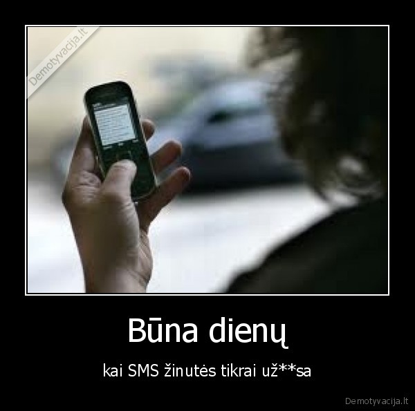 Būna dienų - kai SMS žinutės tikrai už**sa